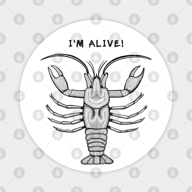 Crayfish - I'm Alive! - meaningful animal design on white Magnet by Green Paladin